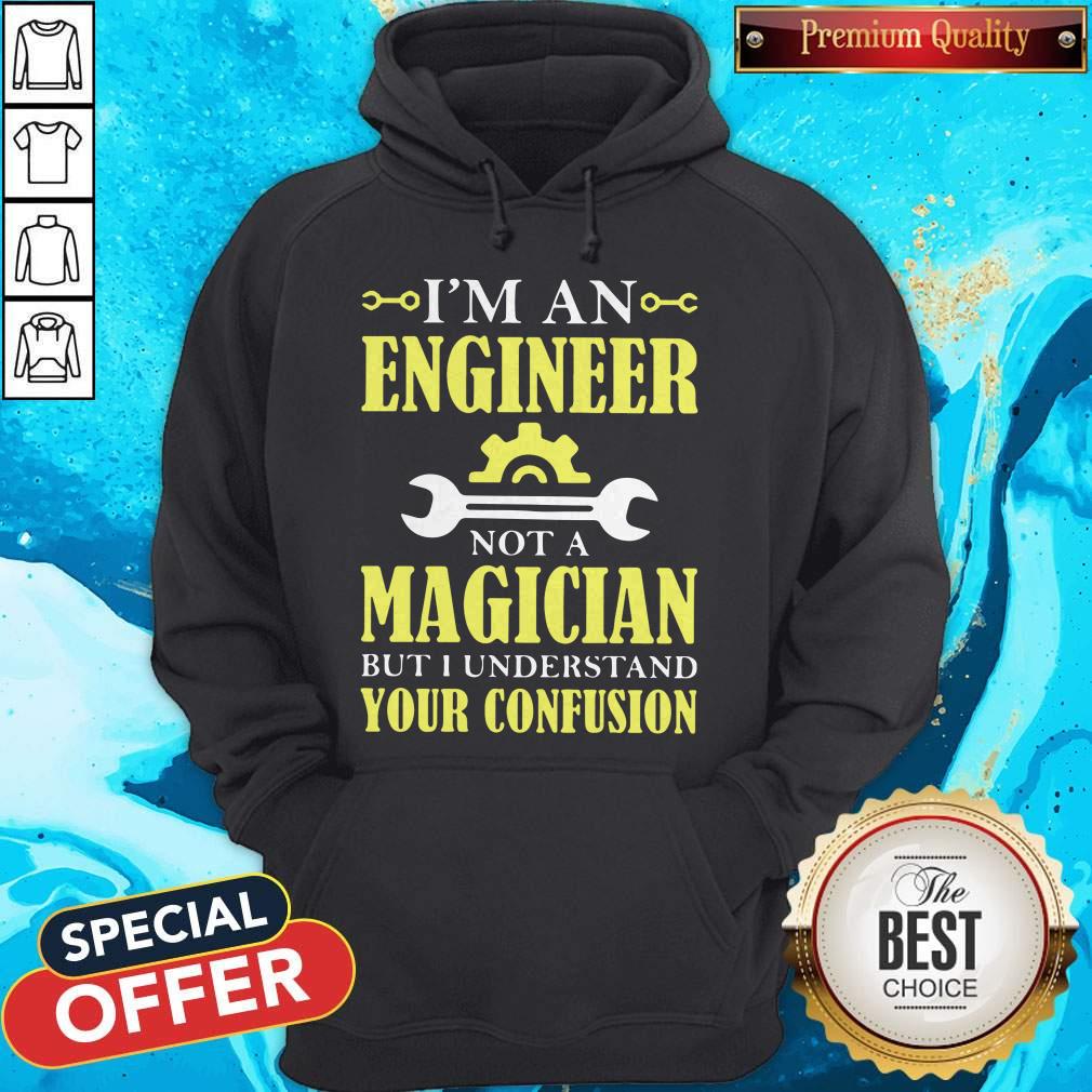 I’m An Engineer Not A Magician But I Understand Your Confusion Shirt - Image 5