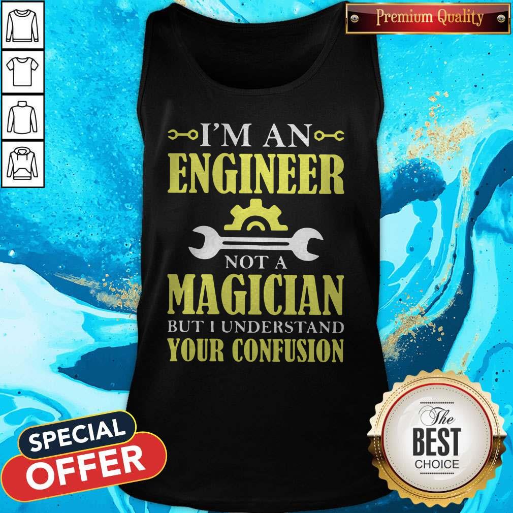 I’m An Engineer Not A Magician But I Understand Your Confusion Shirt - Image 3