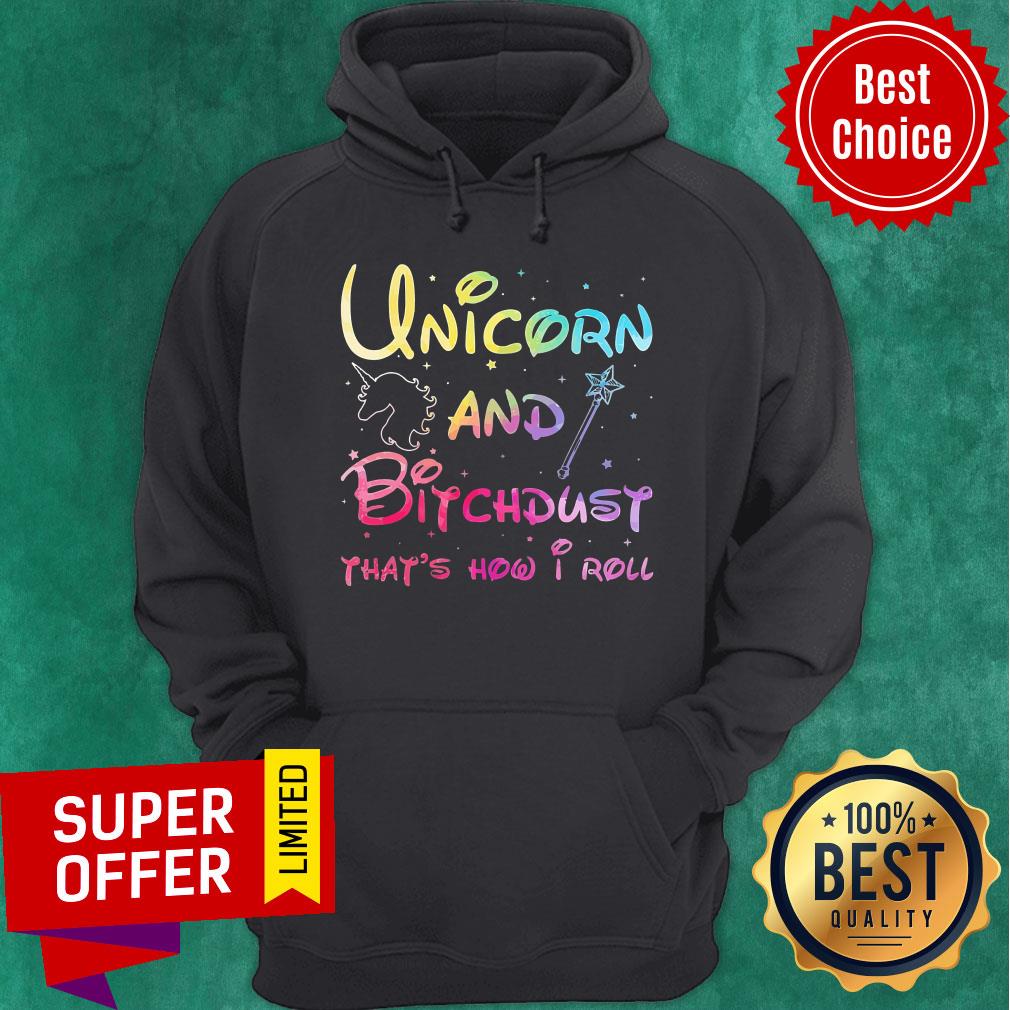 Unicorn And Magic Bitchdust That's How I Roll Shirt - Image 5