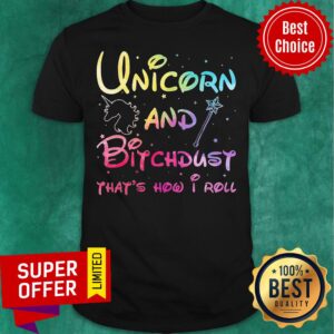Unicorn And Magic Bitchdust That's How I Roll Shirt