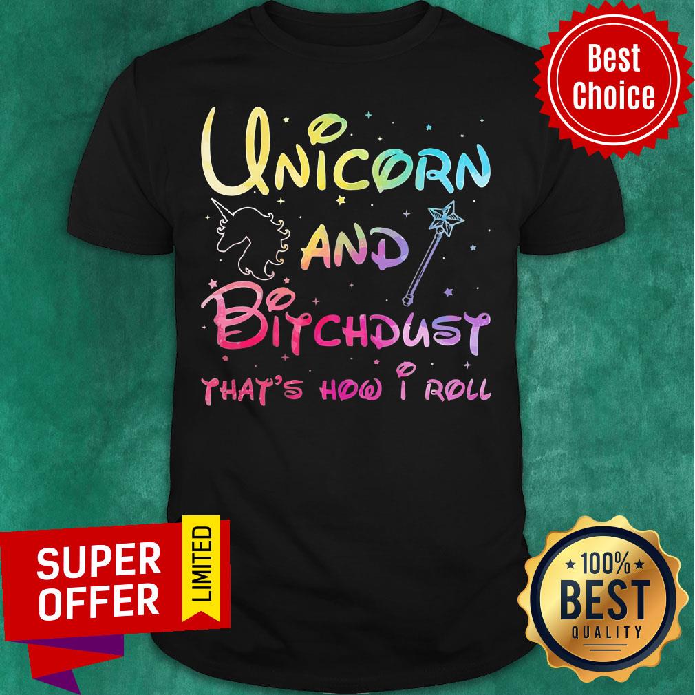 Unicorn And Magic Bitchdust That's How I Roll Shirt