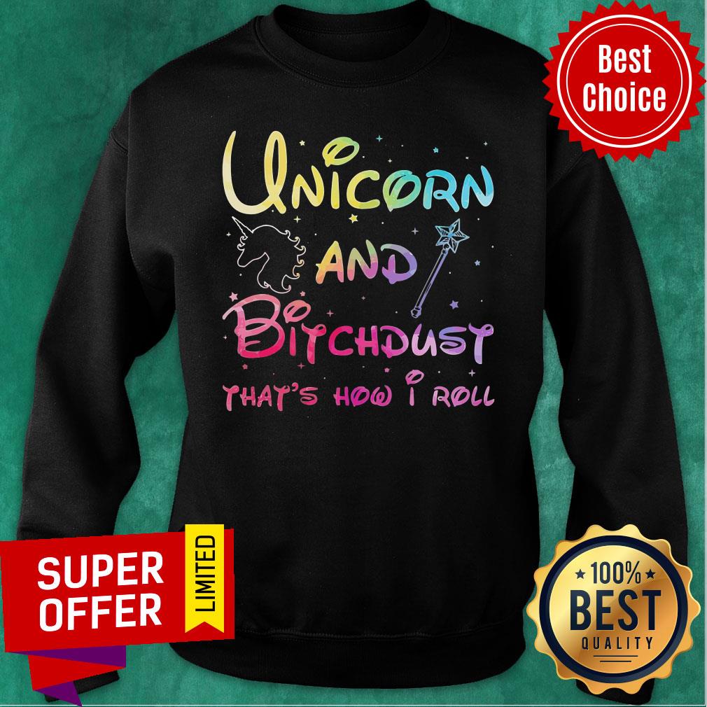 Unicorn And Magic Bitchdust That's How I Roll Shirt - Image 4
