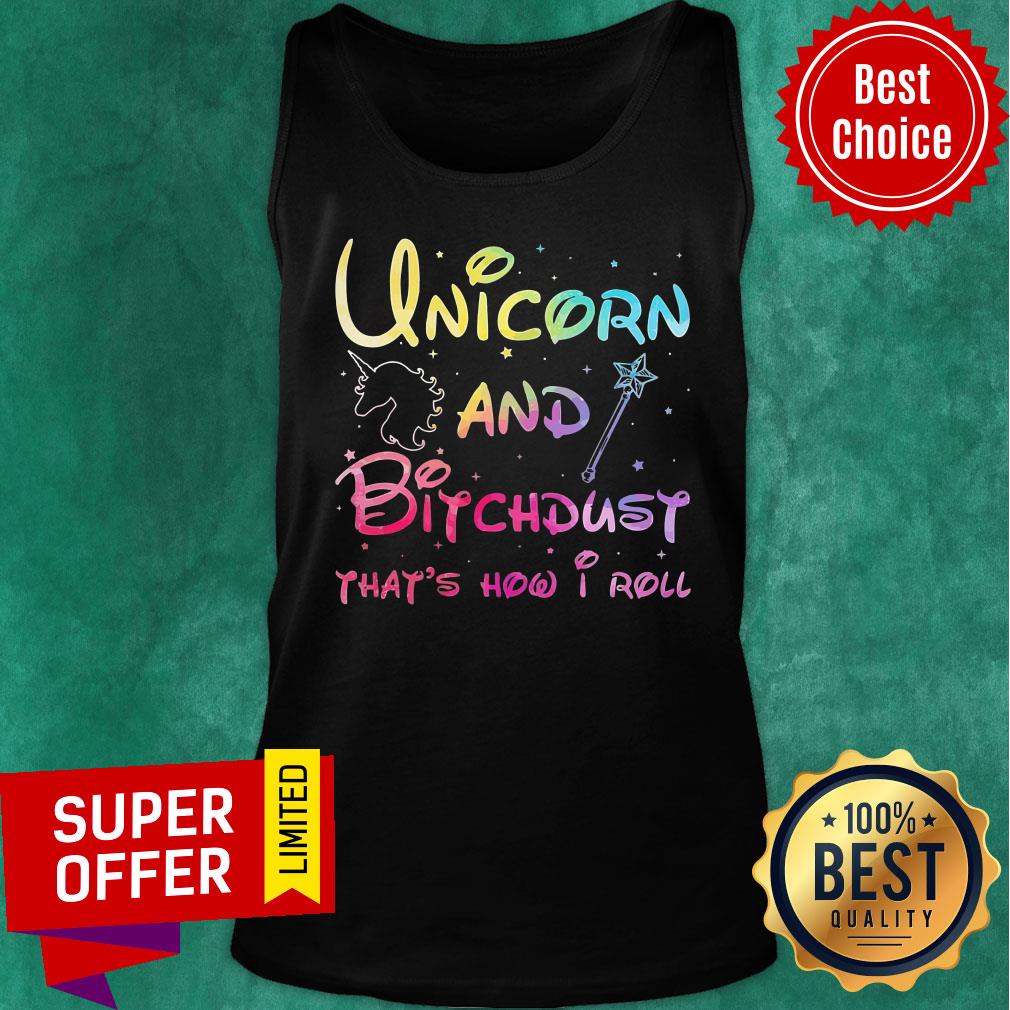 Unicorn And Magic Bitchdust That's How I Roll Shirt - Image 3