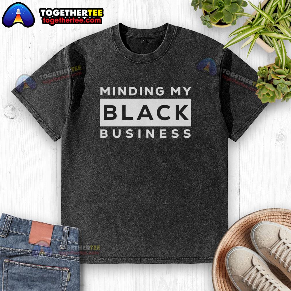 Awesome Minding My Black Business T-Shirt - Image 6