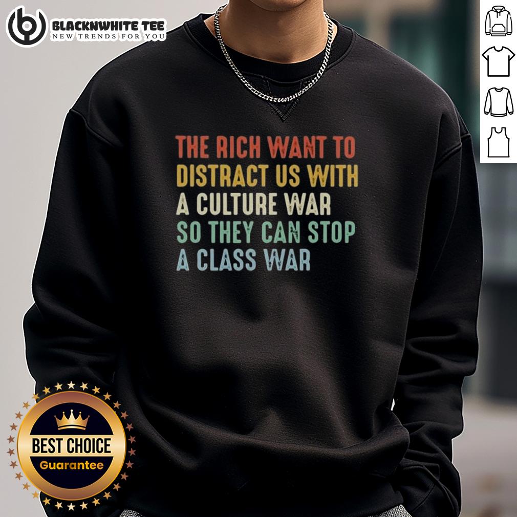 Good The Rich Want To Distract Us With A Culture War So They Can Stop A Class War T-Shirt - Image 5