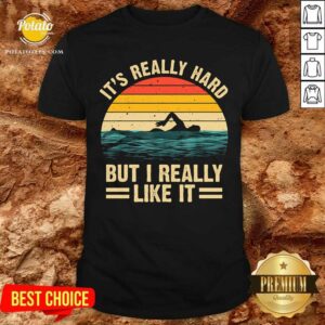 Swimming It’s Really Hard But I Really Like It Vintage Shirt