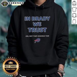 Alternative view of Official In Brady We Trust Joe Not That Asshole Tom Bills T-Shirt