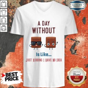 Alternative view of A Day Without Wine Is Like Just Kidding I Have No Idea Shirt
