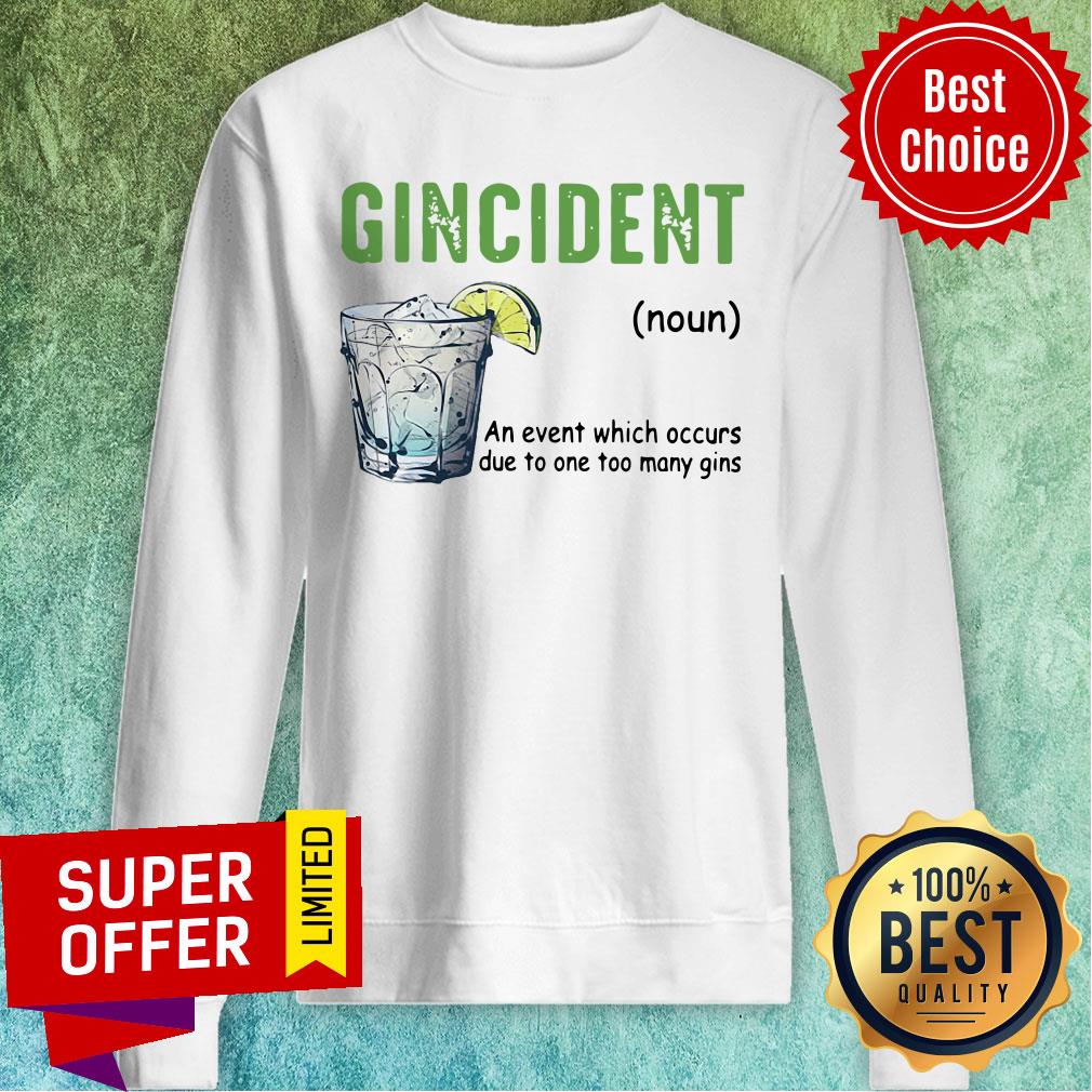 Gincident An Event Which Occurs Due To One Too Many Gins Shirt - Image 4