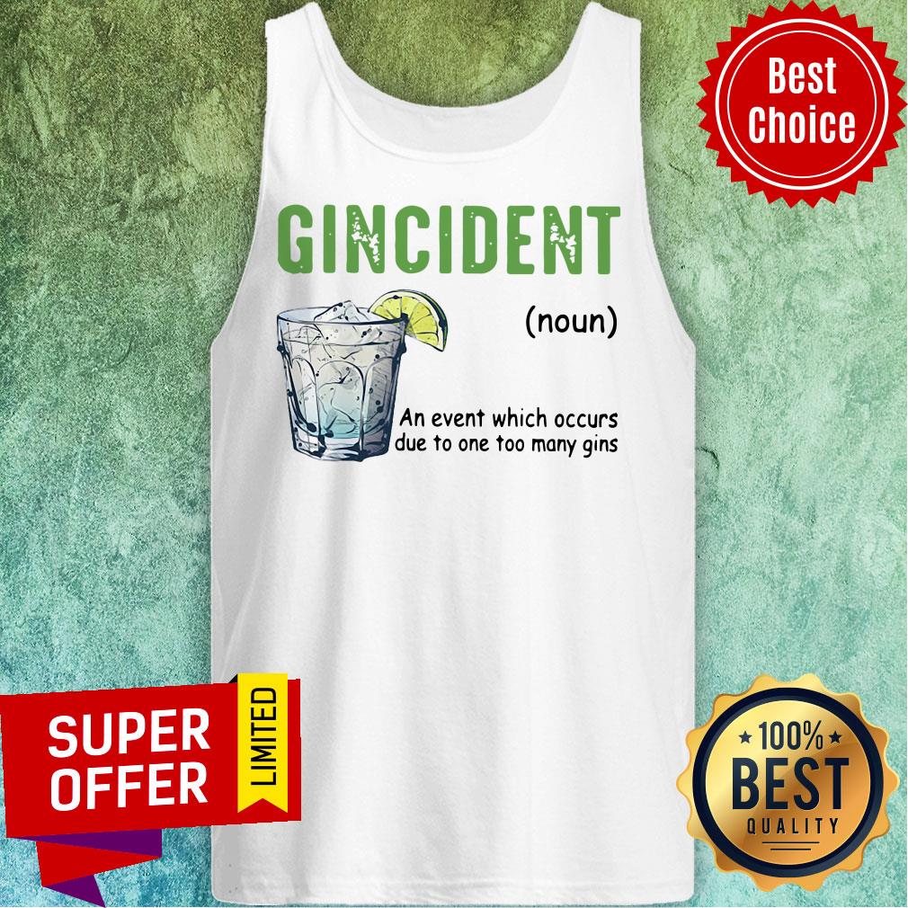 Gincident An Event Which Occurs Due To One Too Many Gins Shirt - Image 3