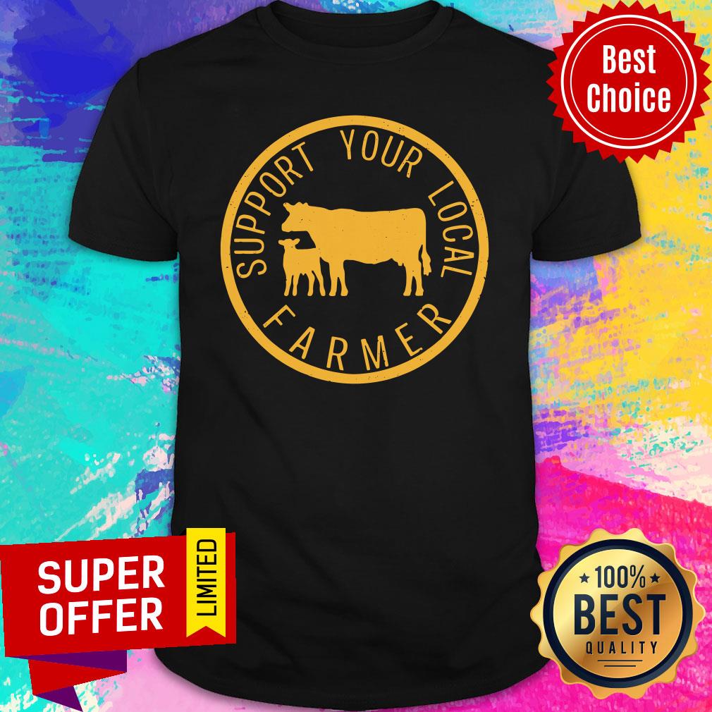 Nice Support Your Local Farmers Shirt