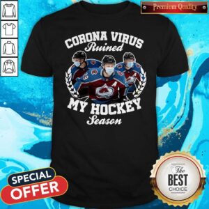 Original Colorado Avalanche Coronavirus Ruined My Hockey Season Shirt