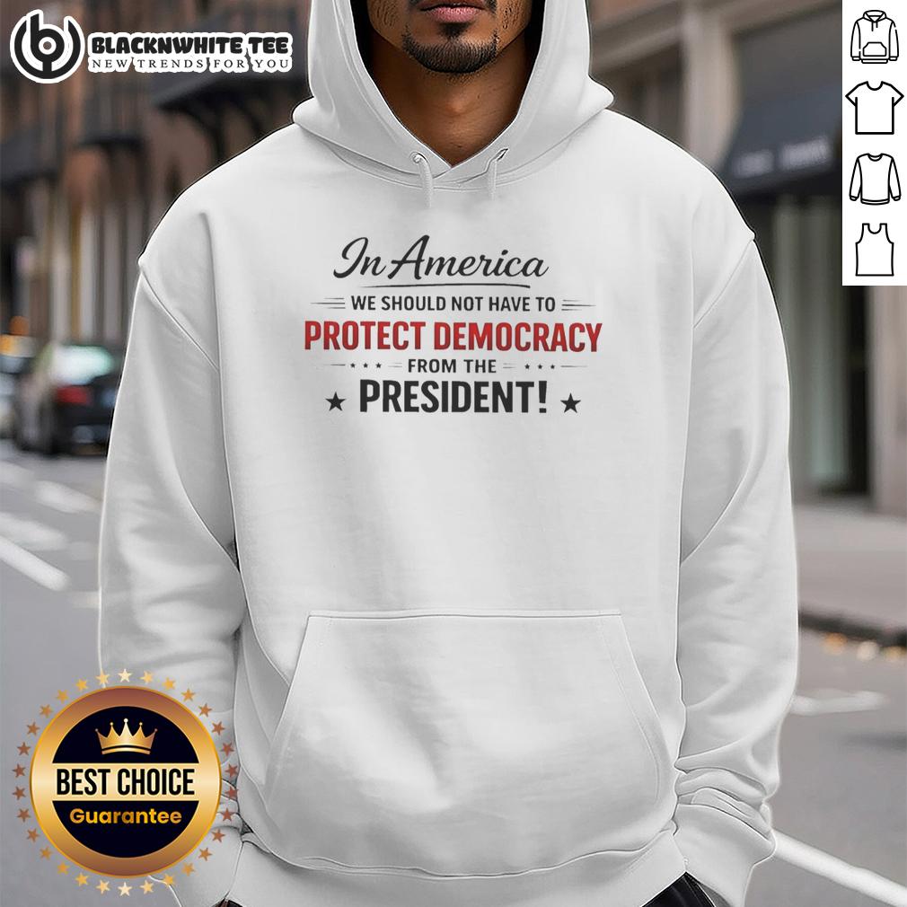 Awesome In America We Should Not Have To Protect Democracy From The President T-Shirt - Image 2