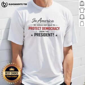 Awesome In America We Should Not Have To Protect Democracy From The President T-Shirt