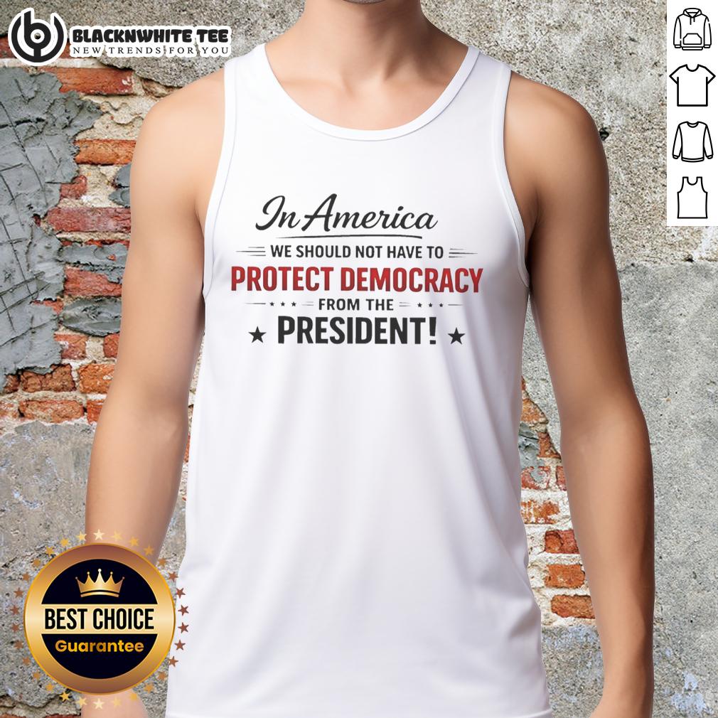 Awesome In America We Should Not Have To Protect Democracy From The President T-Shirt - Image 4