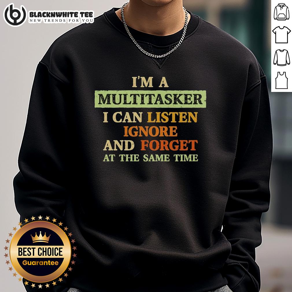 Good I'm A Multitasker I Can Listen Ignore And Forget At The Same Time T-Shirt - Image 5
