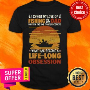 Premium I Credit My Love Of Fishing To My Dad Life Long Obsession Shirt
