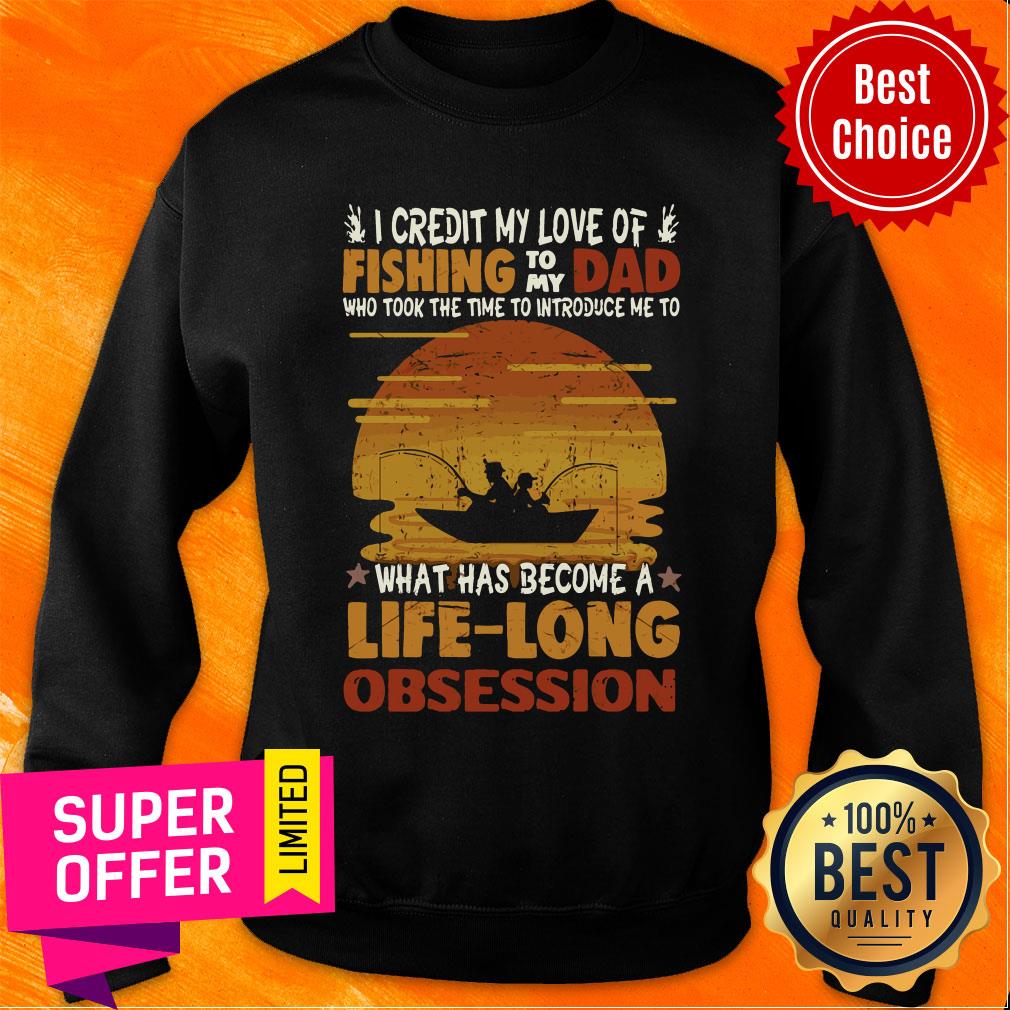 Premium I Credit My Love Of Fishing To My Dad Life Long Obsession Shirt - Image 5