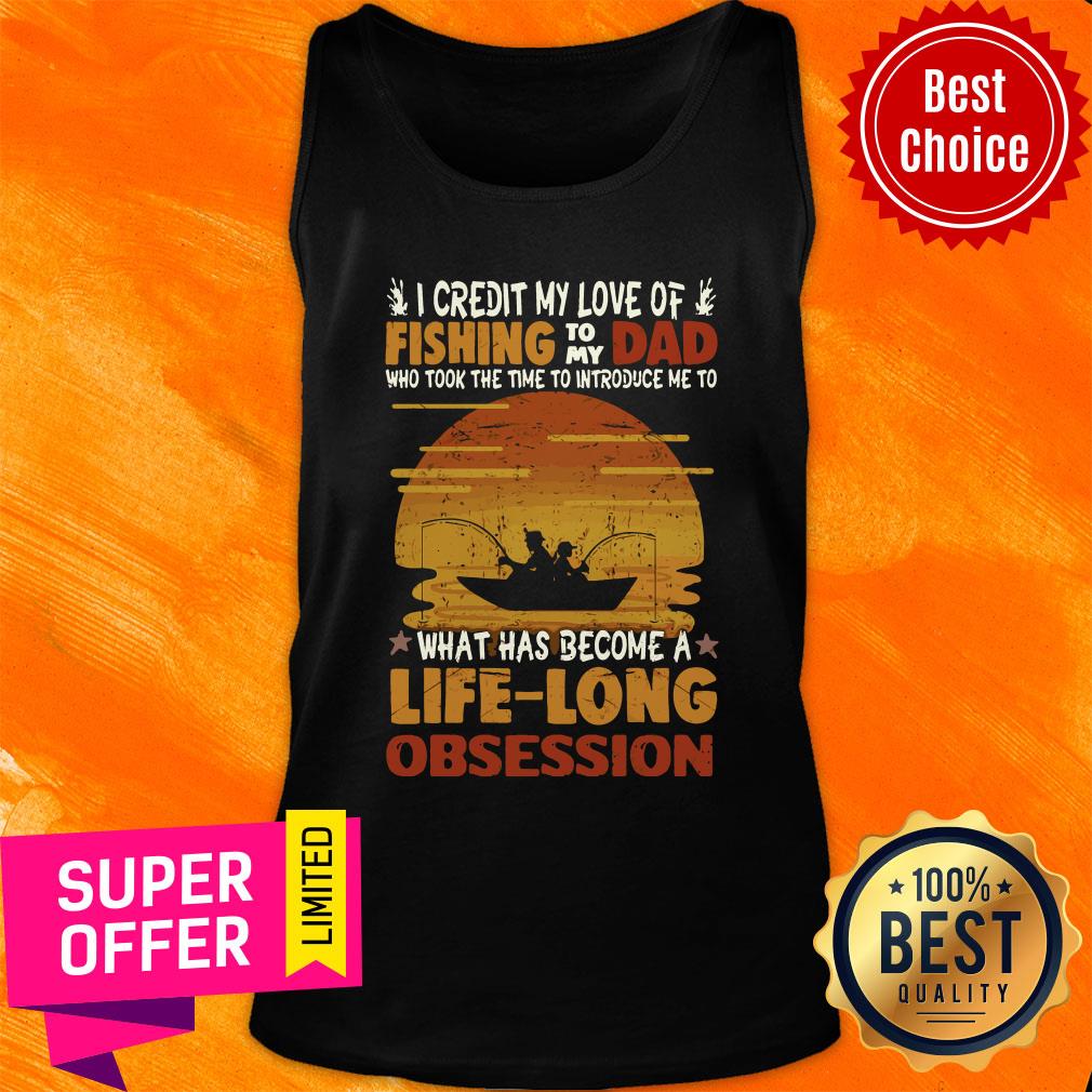 Premium I Credit My Love Of Fishing To My Dad Life Long Obsession Shirt - Image 4
