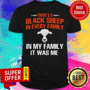 There’s A Black Sheep In Every Family In My Family In Was Me Cow Shirt