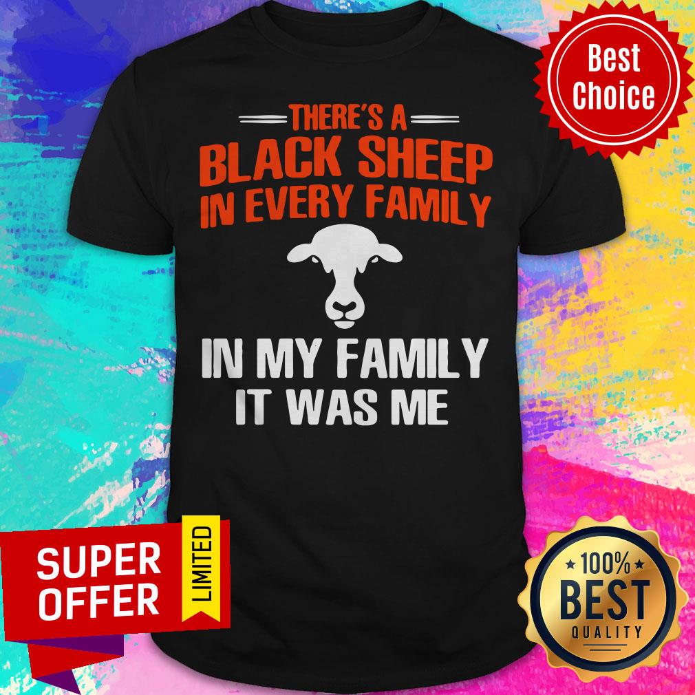 There’s A Black Sheep In Every Family In My Family In Was Me Cow Shirt