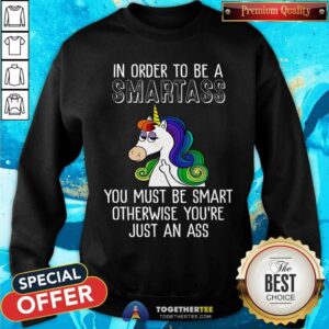Alternative view of Unicorns In Order To Be A Smartass Shirt