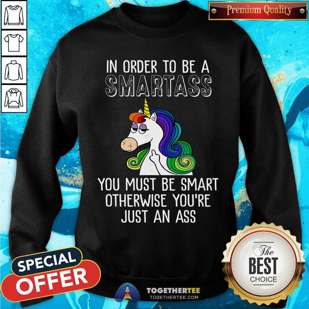Unicorns In Order To Be A Smartass Shirt - Image 2