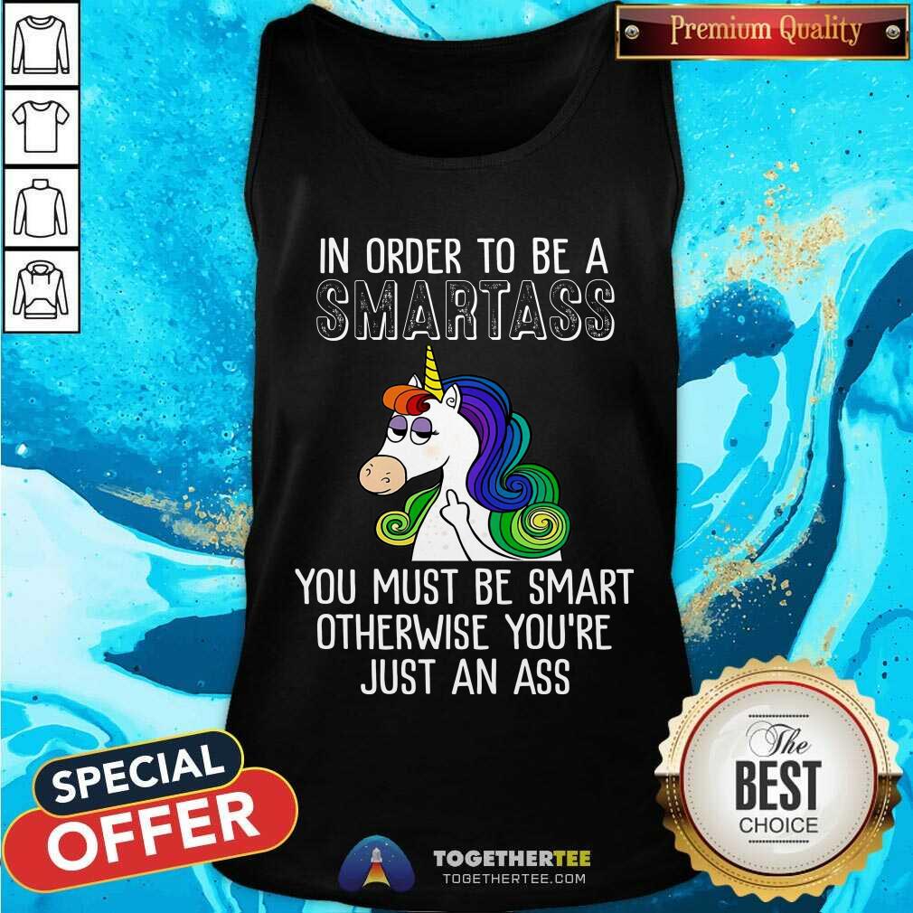Unicorns In Order To Be A Smartass Shirt - Image 4