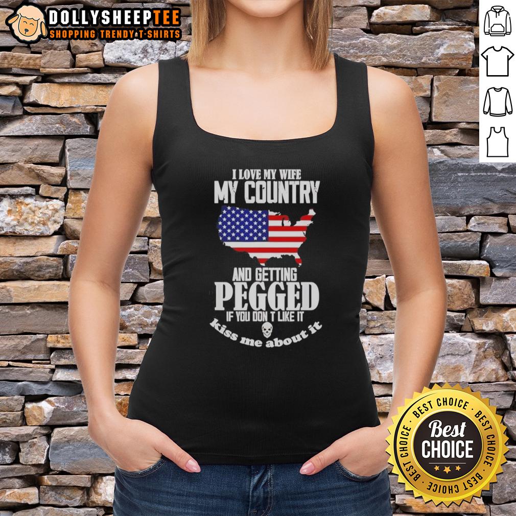 Top I Love My Wife My Country And Getting Pegged If You Don't Like It T-Shirt - Image 4