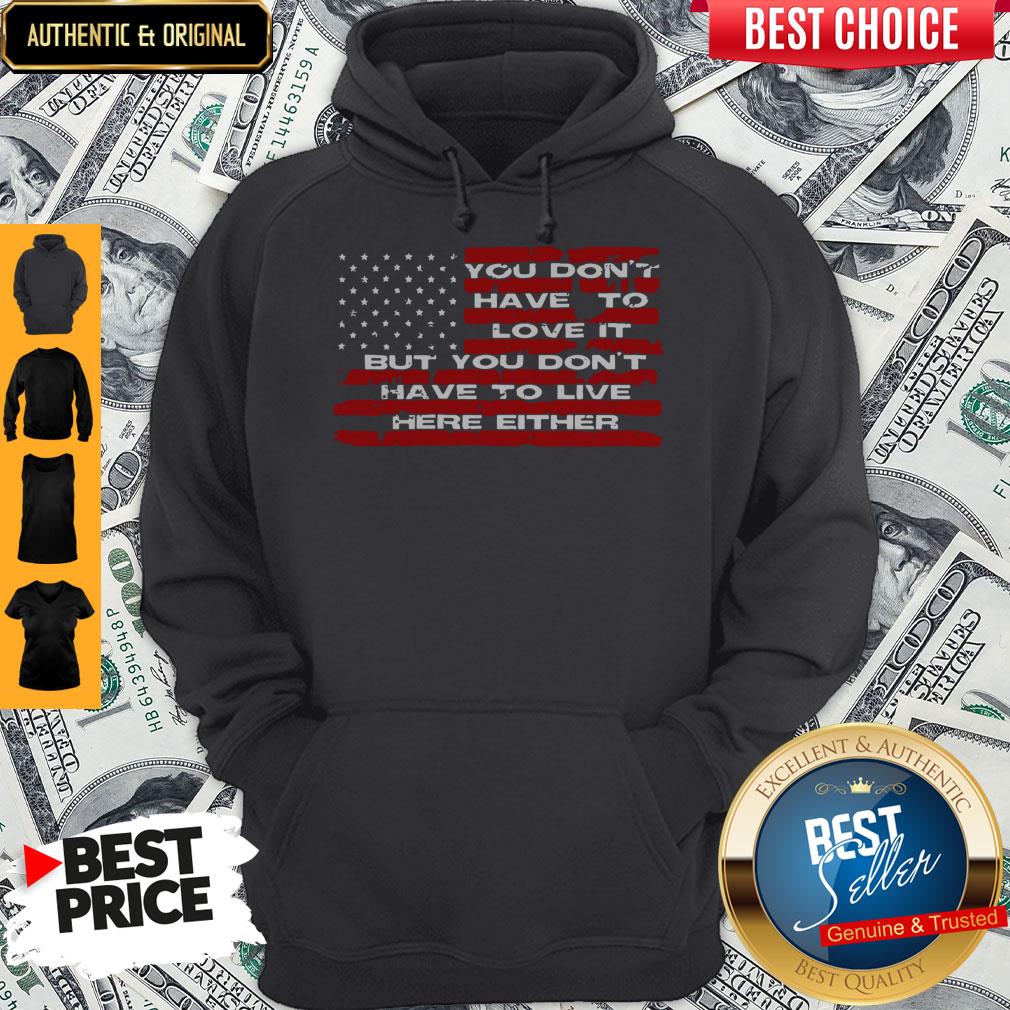 Perfect You Don't Have To Love It But You Don't Have To Live Here Either Shirt - Image 2