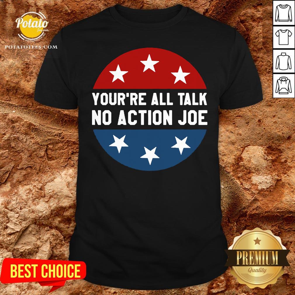 Official You’re All Talk No Action Joe Funny Shirt