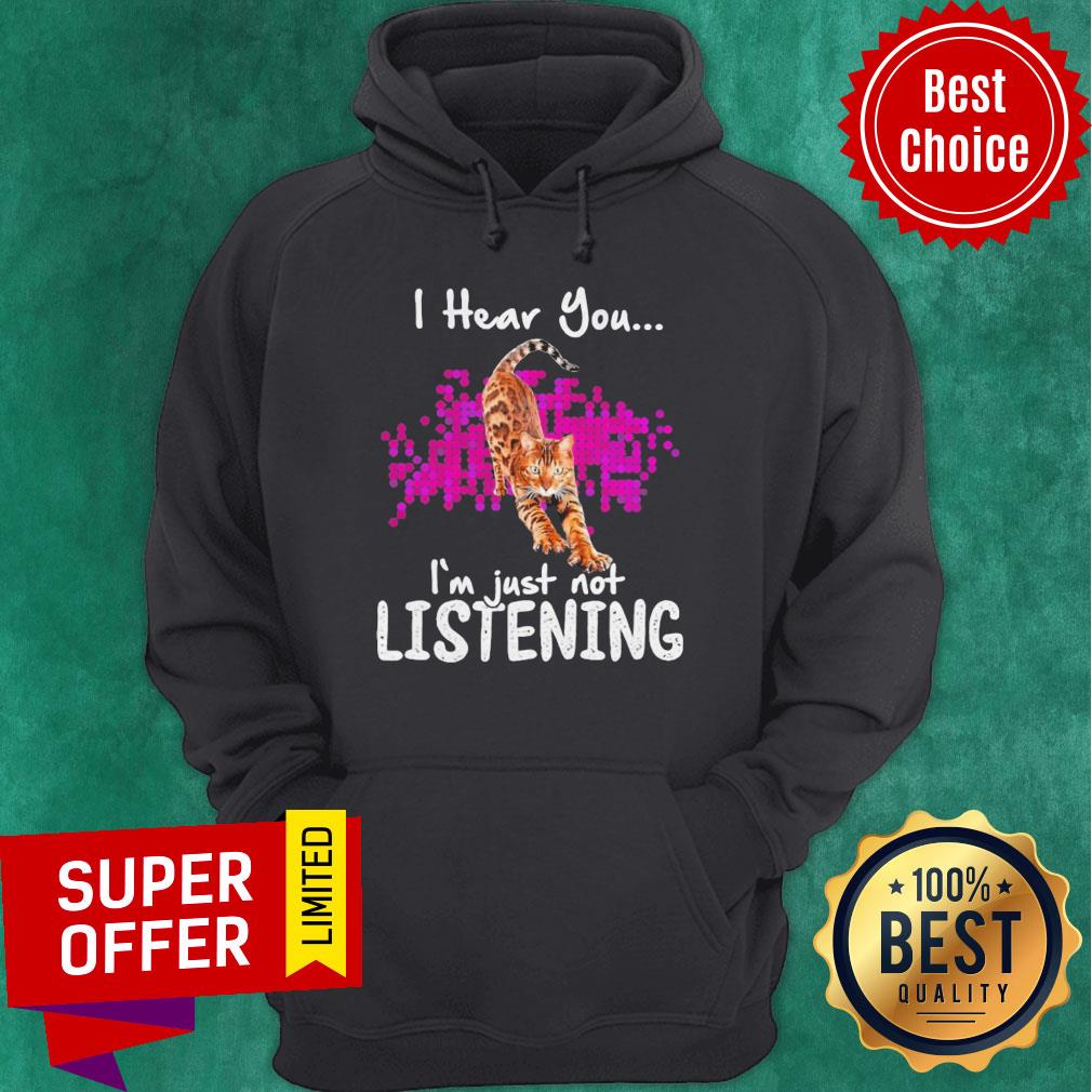 Funny Cat I Hear You I’m Just Not Listening Shirt - Image 3