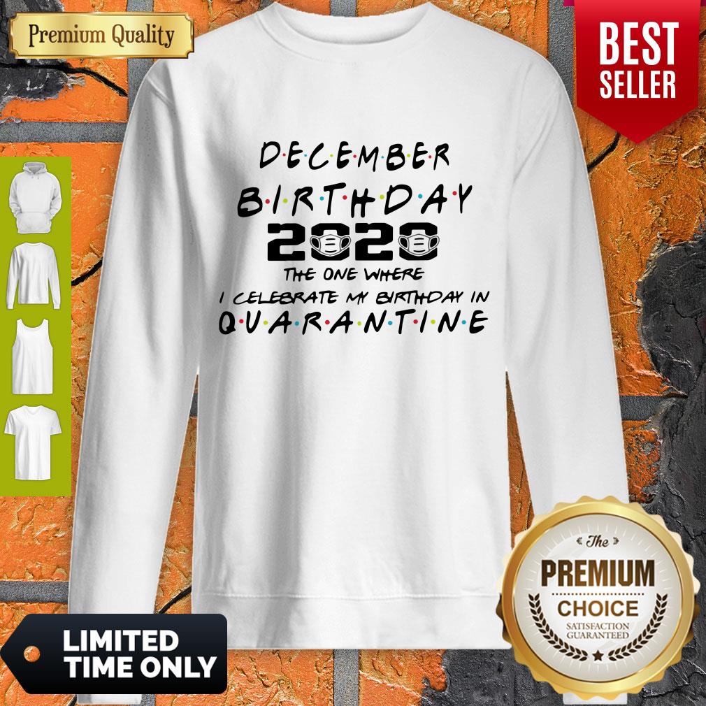 Good December Birthday 2020 The One Where I Celebrate My Birthday In Quarantine Shirt - Image 2