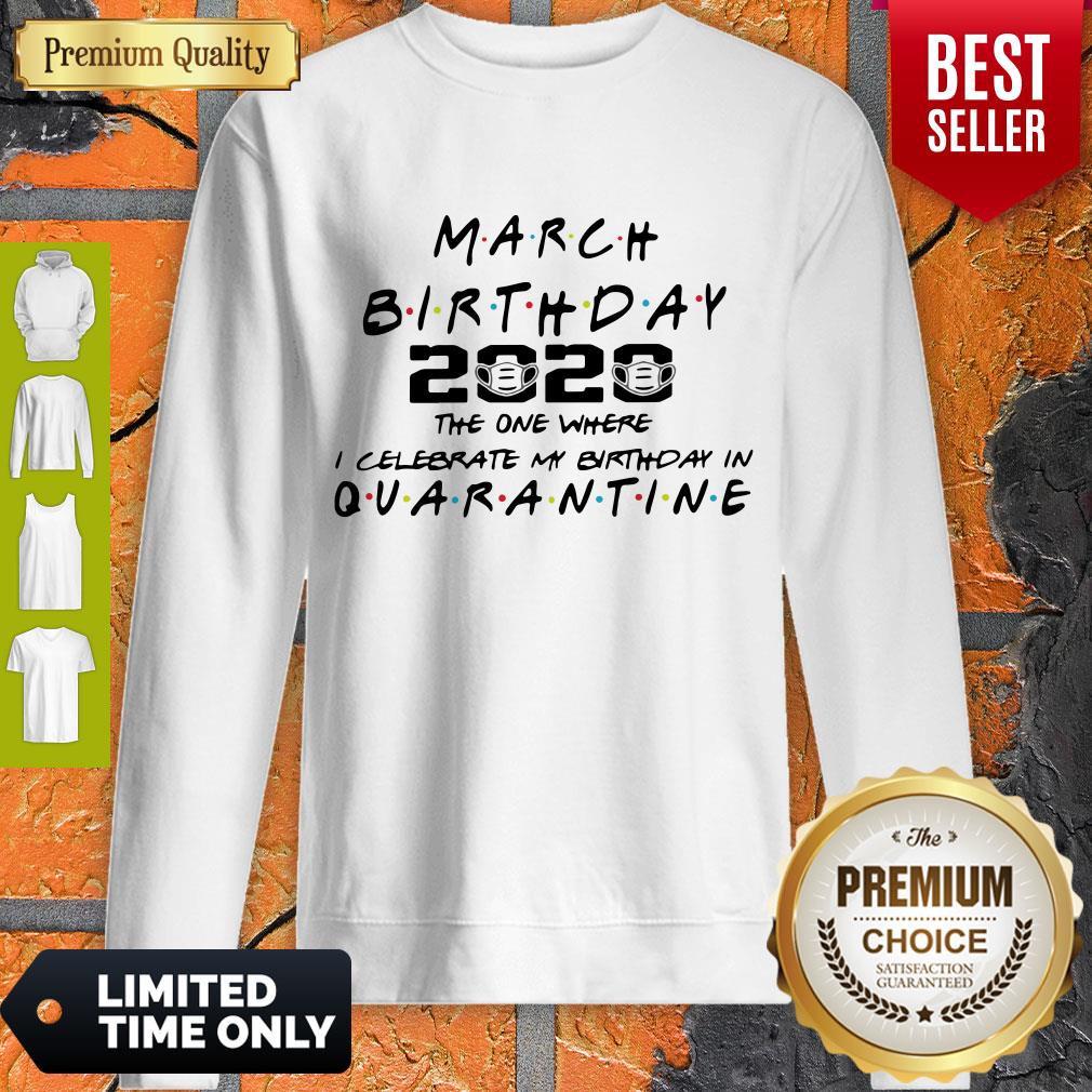 Good March Birthday 2020 The One Where I Celebrate My Birthday In Quarantine Shirt - Image 3