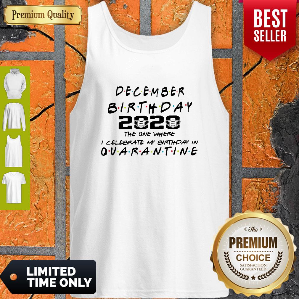 Good December Birthday 2020 The One Where I Celebrate My Birthday In Quarantine Shirt - Image 3