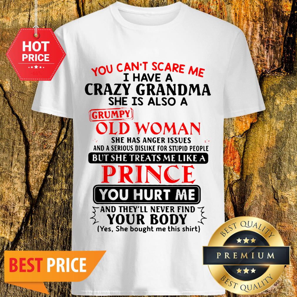 You Can’t Scare Me I Have Crazy Grandma Grumpy Old Woman Prince Shirt