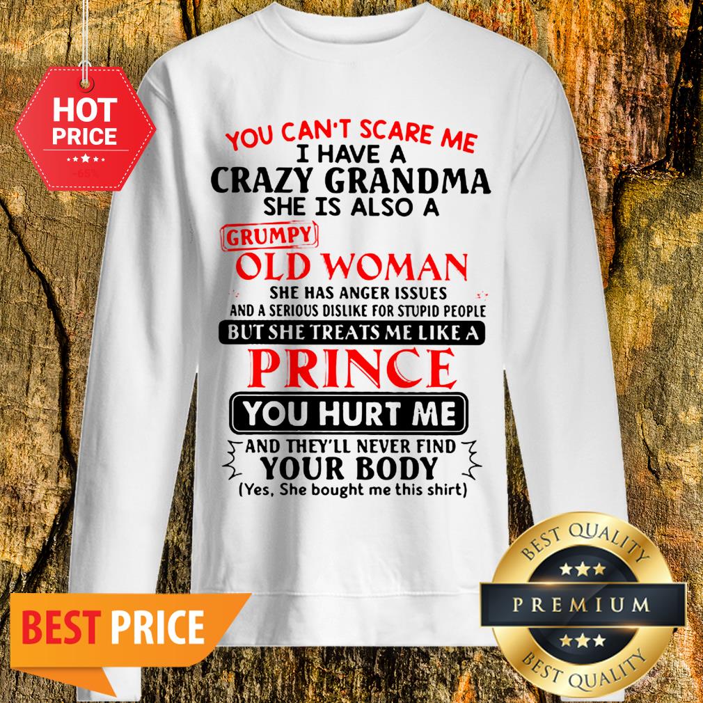 You Can’t Scare Me I Have Crazy Grandma Grumpy Old Woman Prince Shirt - Image 4