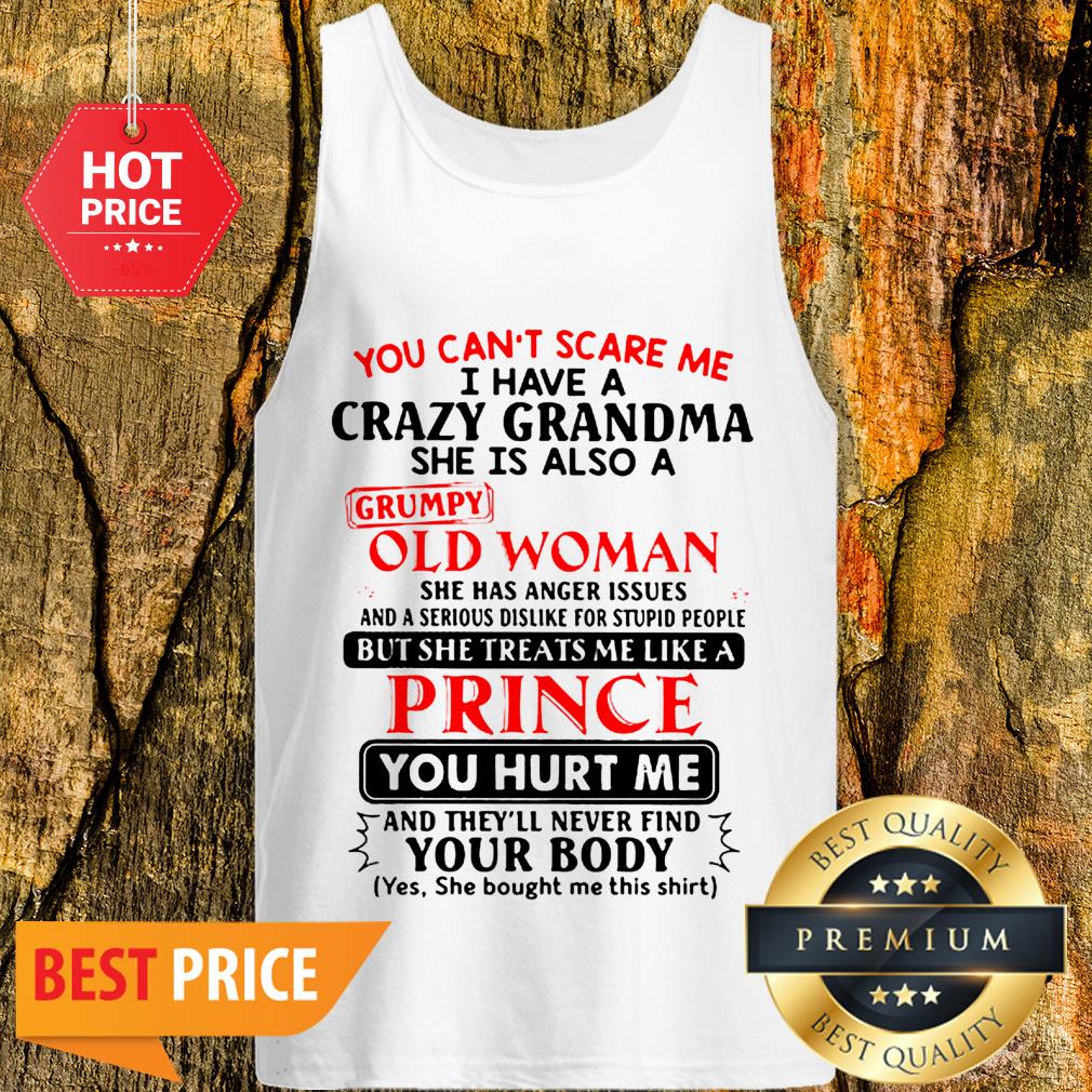 You Can’t Scare Me I Have Crazy Grandma Grumpy Old Woman Prince Shirt - Image 3