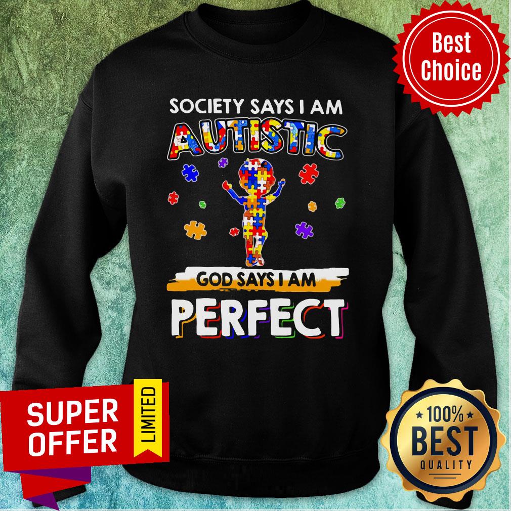 Top Society Says I Am Autistic God Says I Am Perfect Shirt - Image 5