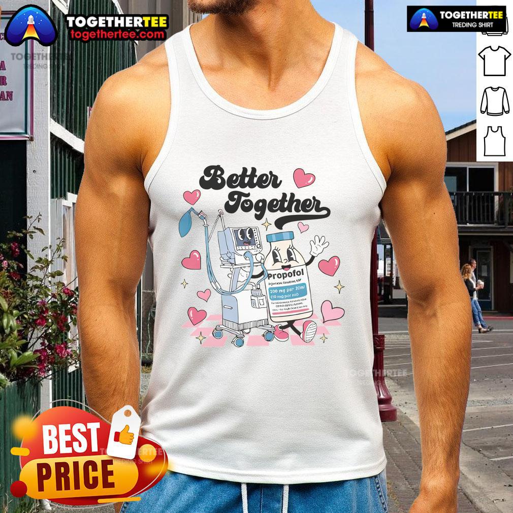 Nice Nurse Better Together Valentine's Day ICU Propofol T-Shirt - Image 4