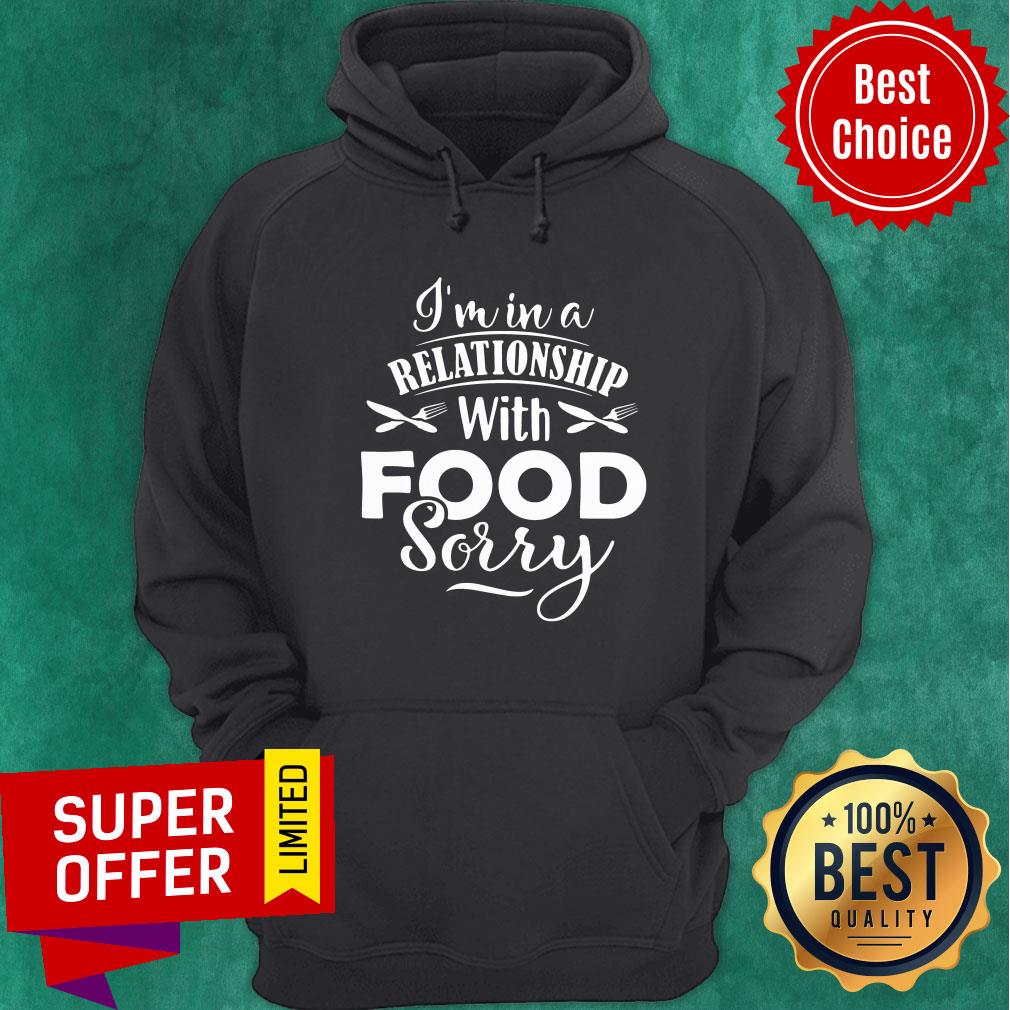 Funny I'm In A Relationship With Food Sorry Shirt - Image 2
