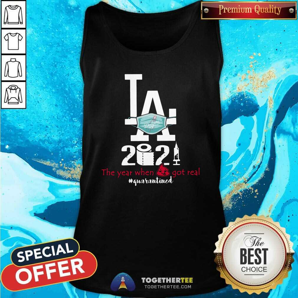 Hot Los Angeles Dodgers 2021 The Year When Shit Got Real Quarantined Shirt - Image 3
