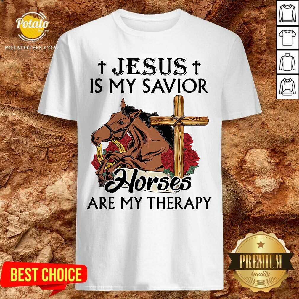 Top Jesus Is My Savior Horses Are My Therapy Shirt