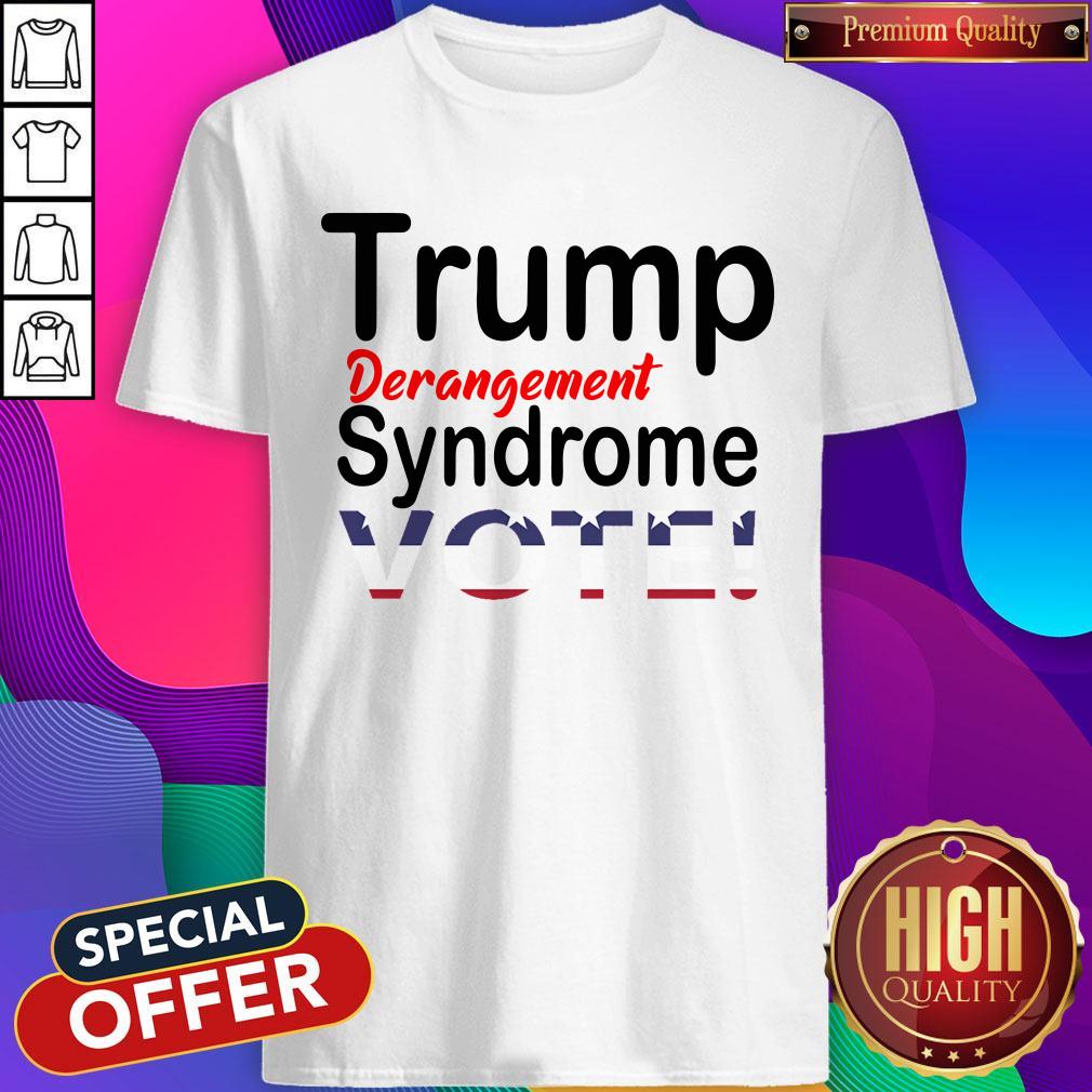 Trump Derangement Syndrome Vote President Shirt