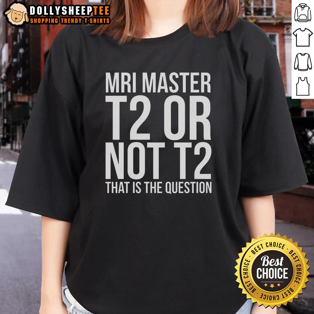 Top Mri Master T2 Or Not T2 T-Shirt - Image 3
