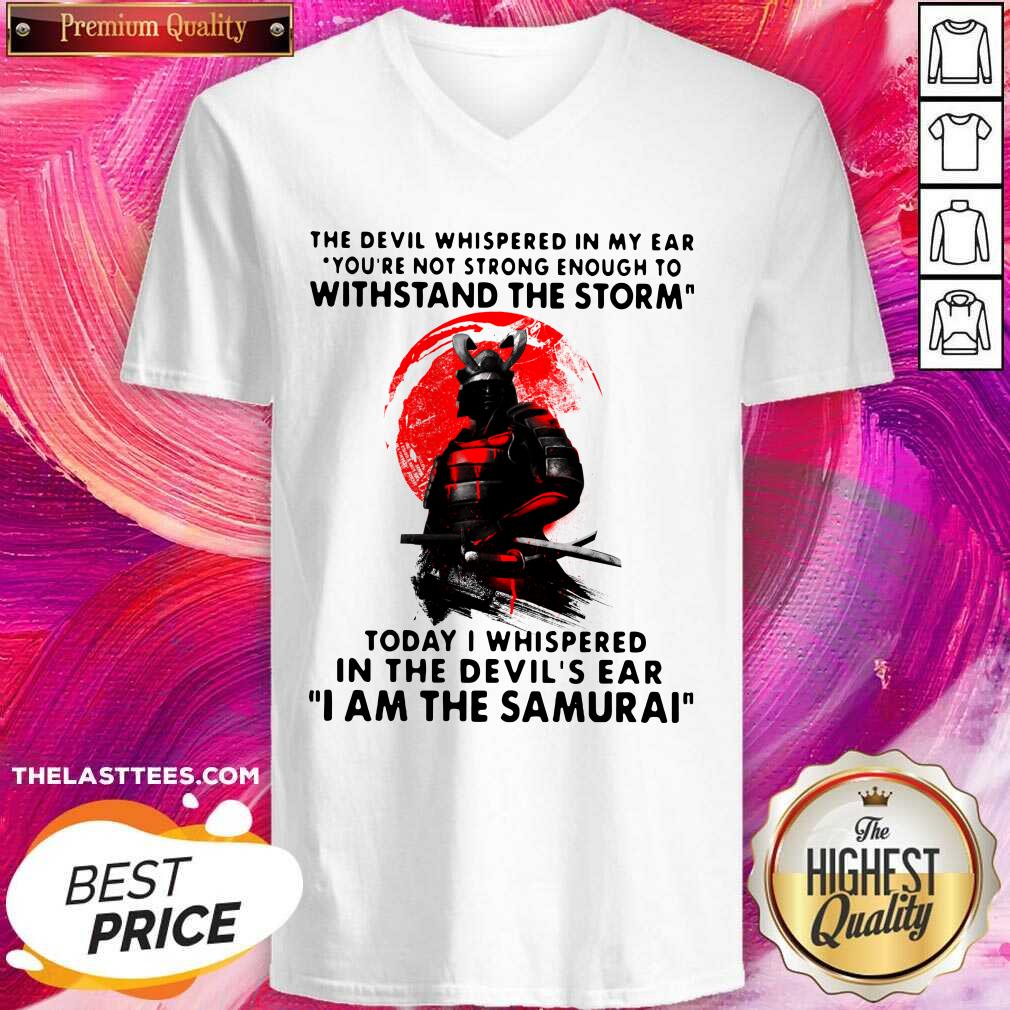 Hot Samurai The Devil Whispered In My Ear You’re Not Strong Enough To Withstand The Storm Shirt - Image 2