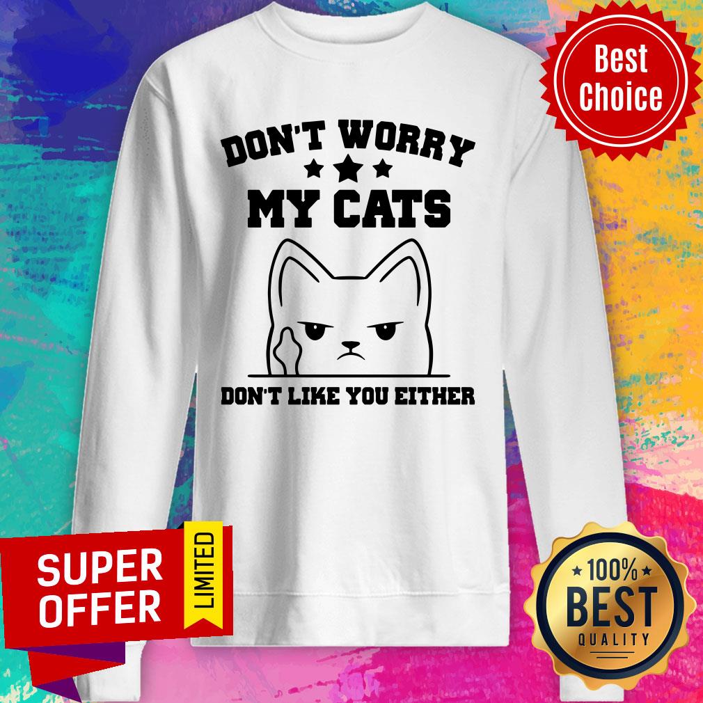 Don't Worry My Cat Don't Like You Either Shirt - Image 4