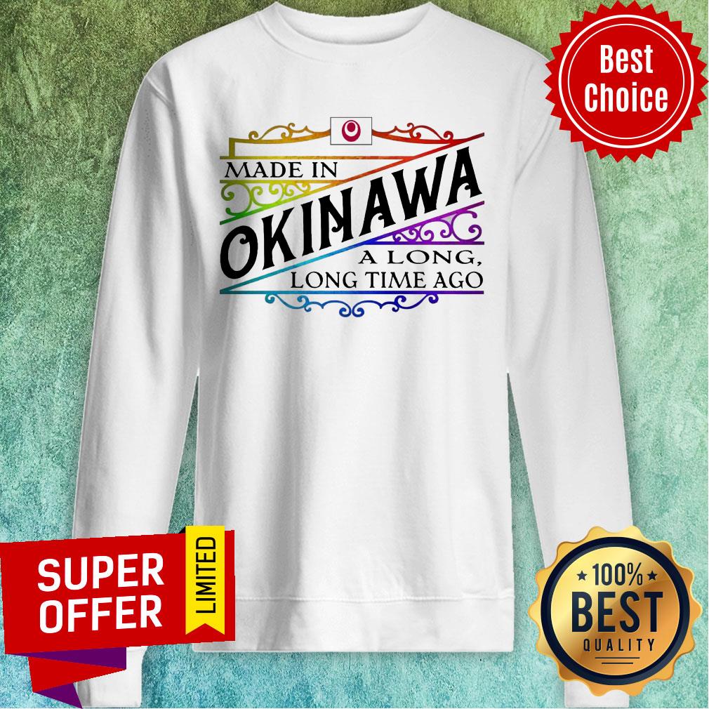 Made In Okinawa A Long Long Time A Go Colors Shirt - Image 4