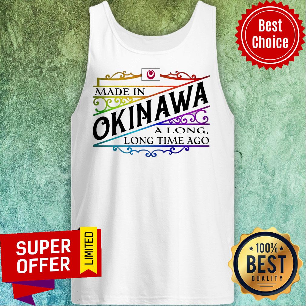 Made In Okinawa A Long Long Time A Go Colors Shirt - Image 3