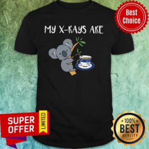 Official My XRays Are Koala Tea Quality Shirt